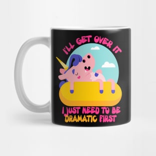 I'll get over it.I Just Need To Be Dramatic First. Lazy Unicorn Mug